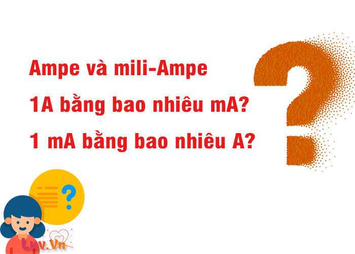 Ampe và mili-Ampe | 1A bằng bao nhiêu mA? 1 mA bằng bao nhiêu A?