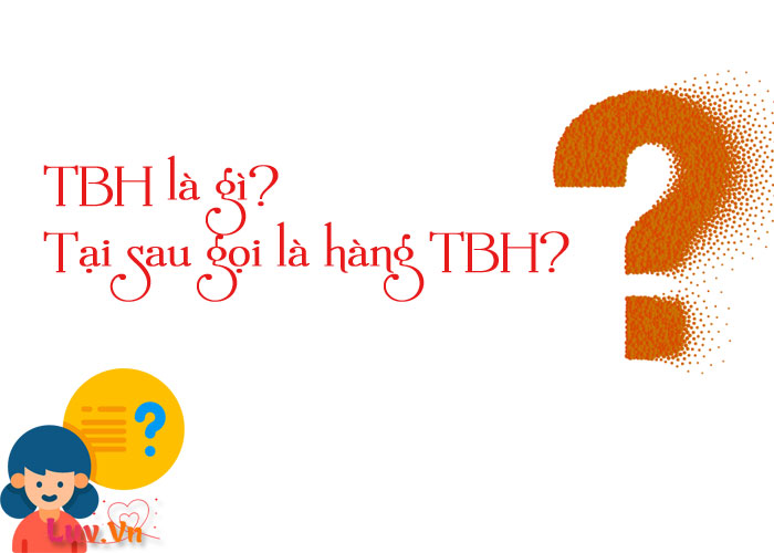TBH là gì? Tại sau gọi là hàng TBH?