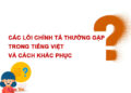Các lỗi chính tả thường gặp trong tiếng Việt và cách khắc phục