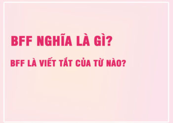 BFF Nghĩa Là Gì? BFF Là Viết Tắt Của Từ Nào?
