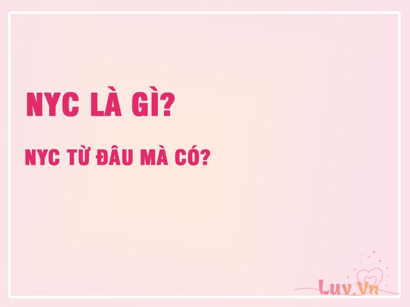 Nyc Là Gì? Nyc Từ Đâu Mà Có? 7 Nyc Là Gì?