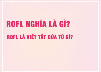 ROFL Nghĩa Là Gì? ROFL Là Viết Tắt Của Từ Gì?