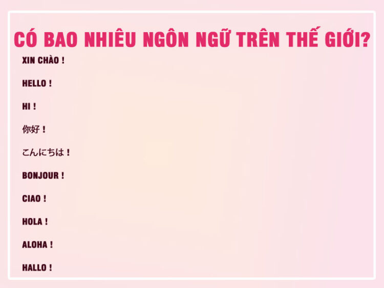 Có Bao Nhiêu Ngôn Ngữ Trên Thế Giới? 2 Có Bao Nhiêu Ngôn Ngữ Trên Thế Giới?