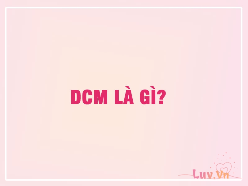 DCM là gì? 3 2